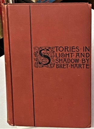 Item #67397 Stories in Light and Shadow. Bret Harte