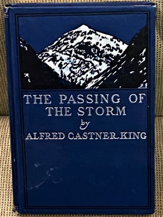 Item #67401 The Passing of the Storm and Other Poems. Alfred Castner King