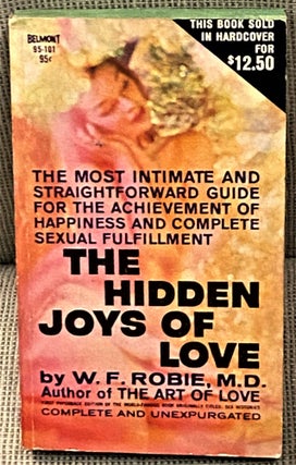 Item #67407 The Hidden Joys of Love. W F. Robie