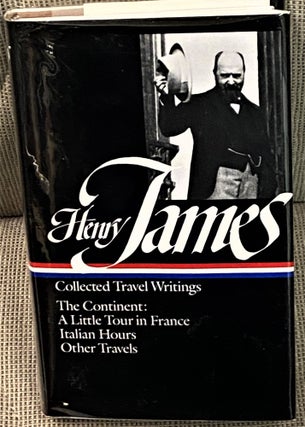 Item #67487 Collected Travel Writings, The Continent; A Little Tour in France, Italian Hours,...