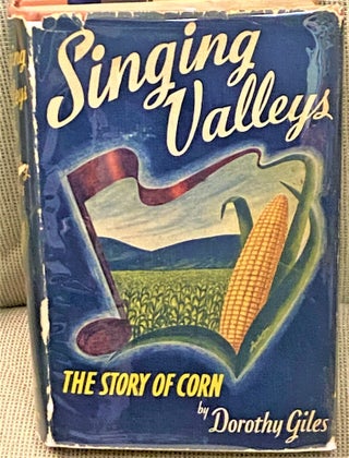Item #67515 Singing Valleys, The Story of Corn. Dorothy Giles