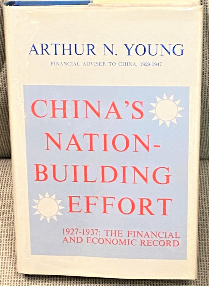 Item #67536 China's Nation-Building Effort, 1927-1937: The Financial and Economic Record. Arthur N. Young.