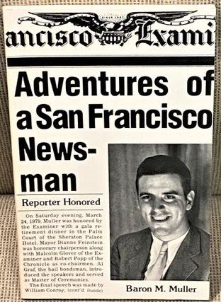 Item #67539 Adventures of a San Francisco Newsman. Baron M. Muller