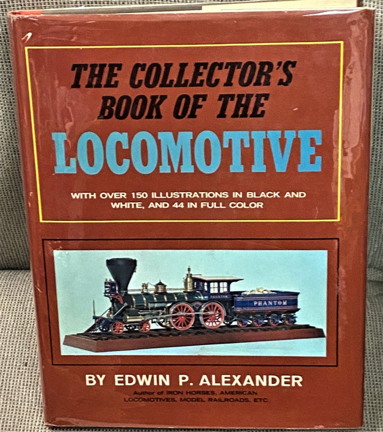 Item #67569 The Collector's Book of the Locomotive. Edwin P. Alexander.