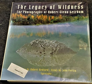 Item #67632 The Legacy of Wilderness, The Photographs of Robert Glenn Ketchum. Robert Glenn...