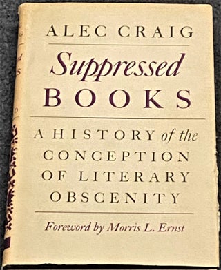 Item #67691 Suppressed Books A History of the Conception of Literary Obscenity. Morris L. Ernst...