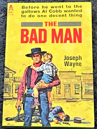 Item #67695 The Bad Man. Joseph Wayne