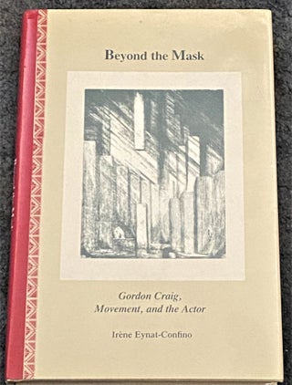 Item #67708 Beyond the Mask; Gordon Craig, Movement and the Actor. Irene Eynat-Confino
