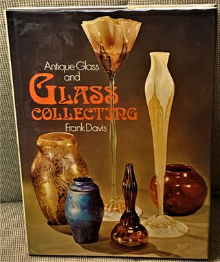 Item #67762 Antique Glass and Glass Collecting. Frank Davis