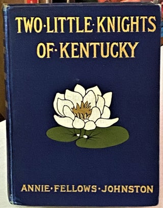 Item #67782 Two Little Knights of Kentucky Who Were the Little Colonel's Neighbours. Annie...