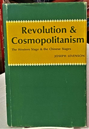 Item #67800 Revolution and Cosmopolitanism: The Western Stage and the Chinese Stages. Joseph...
