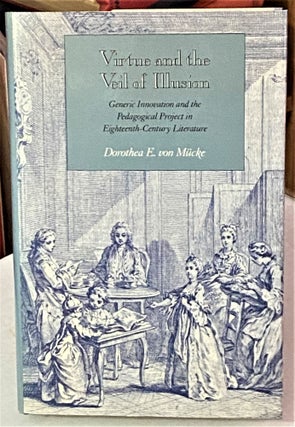 Item #67805 Virtue and the Veil of Illusion, Generic Innovation and the Pedagogical Project in...