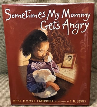 Item #67820 Sometimes my Mommy Gets Angry. E. B. Lewis Bebe Moore Campbell