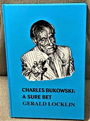 Item #67853 Charles Bukowski: A Sure Bet. Gerald Locklin