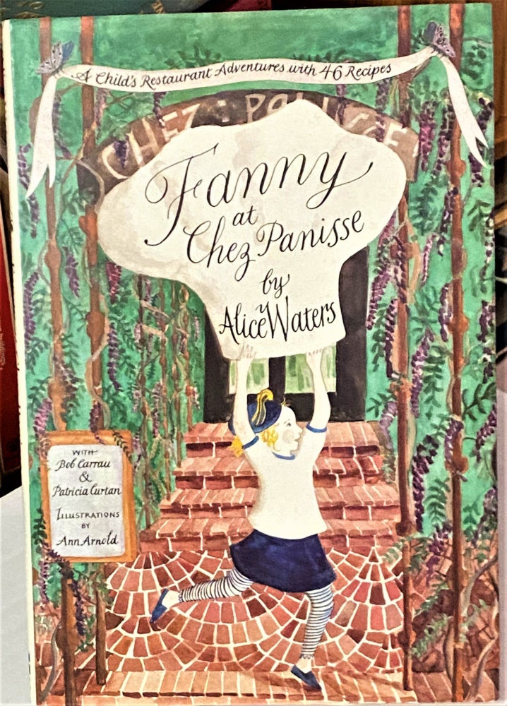 Item #67875 Fanny at Chez Panisse. Alice Waters, Bob Carrau, Patricia Curtan.
