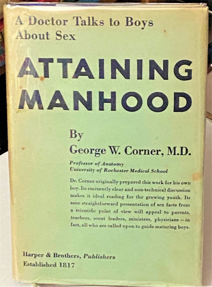 Item #67894 Attaining Manhood, A Doctor Talks to Boys about Sex. M. D. George W. Corner.