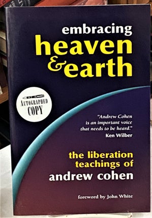 Item #67908 Embracing Heaven & Earth, The Liberation Teachings of Andrew Cohen. John White Andrew...