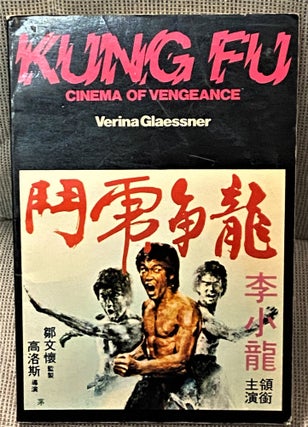 Item #67931 Kung Fu: Cinema of Vengeance. Verina Glaessner