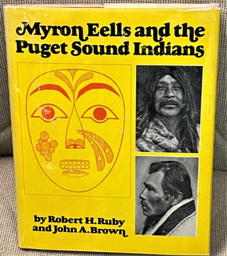Item #67959 Myron Eells and the Puget Sound Indians. Robert H. Ruby, John A. Brown