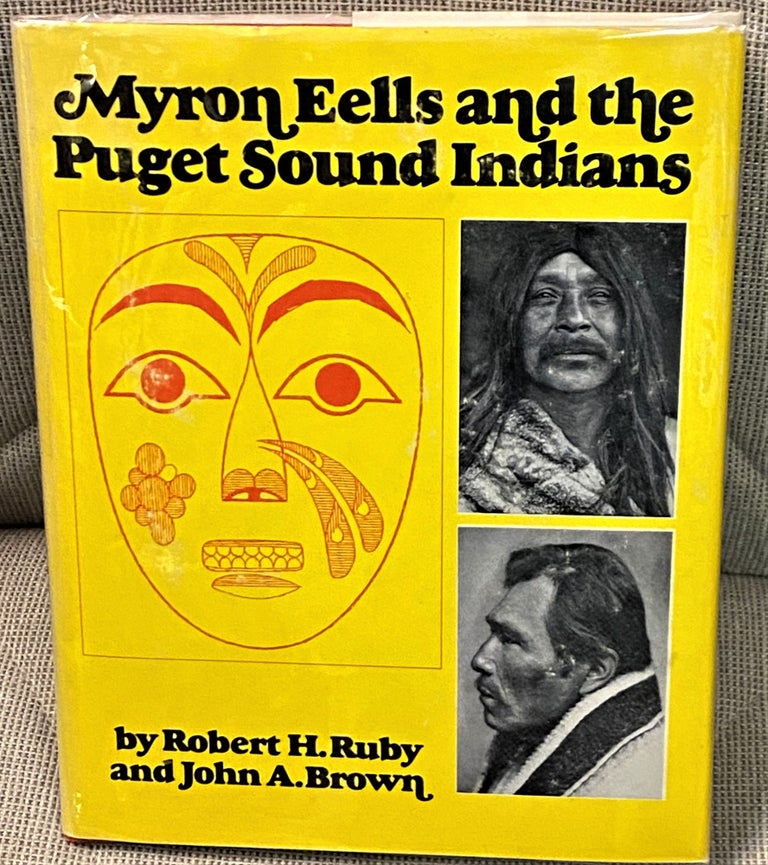 Item #67959 Myron Eells and the Puget Sound Indians. Robert H. Ruby, John A. Brown.