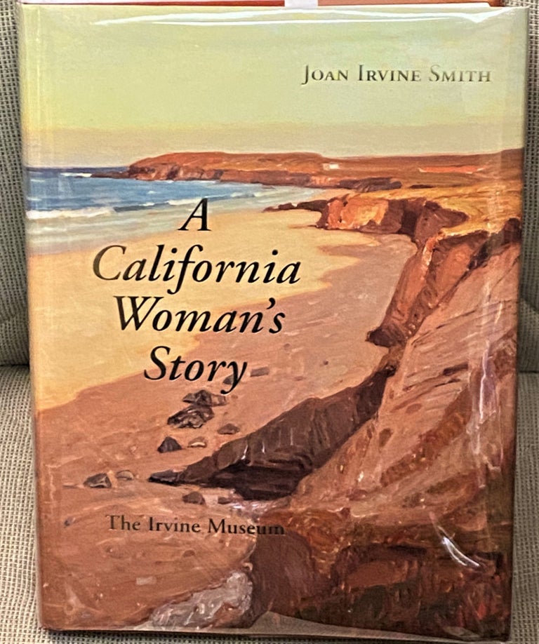 Item #67961 A California Woman's Story. Joan Irvine Smith, Jean Stern, Maria Shriver, Donald Bren.