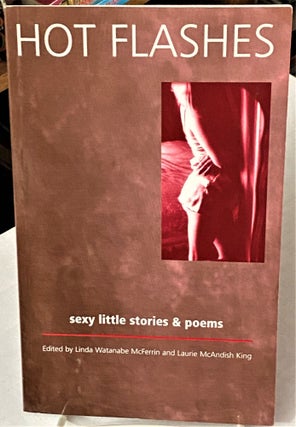 Item #67976 Hot Flashes, Sexy Little Stories & Poems. Laurie McAndish King Linda Watanabe McFerrin
