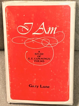 Item #68001 I Am, A Study of E.E. Cummings' Poems. Gary Lane