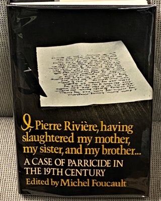 Item #68031 I, Pierre Riviere, Having Slaughtered my Mother, My Sister, and My Brother...A Case...