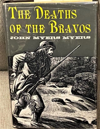 Item #68035 The Deaths of the Bravos. John Myers Myers
