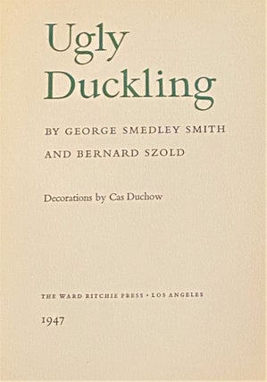 Item #68062 Ugly Duckling. George Smedley Smith, Bernard Szold