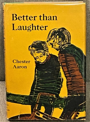 Item #68072 Better than Laughter. Chester Aaron
