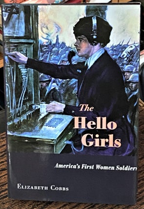 Item #68174 The Hello Girls, America's First Women Soldiers. Elizabeth Cobbs