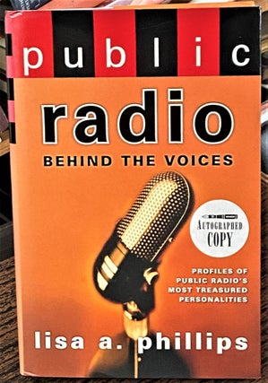 Item #68177 Public Radio, Behind the Voices. Lisa A. Phillips