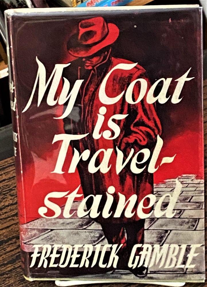 Item #68221 My Coat is Travel-Stained. Frederick Gamble.