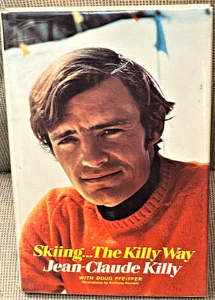 Item #68276 Skiing - The KIlly Way. Jean-Claude Killy
