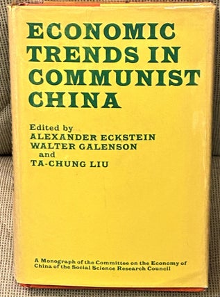 Item #68292 Economic Trends in Communist China. Walter Galenson Alexander Eckstein, Ta-Chung Liu