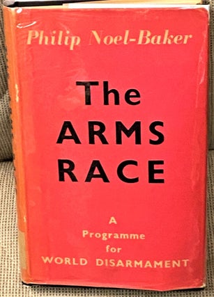 Item #68308 The Arms Race, A Programme for World Disarmament. Philip Noel-Baker