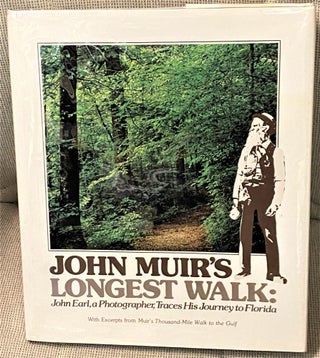 Item #68352 John Muir's Longest Walk: John Earl, a Photographer, Traces His Journey to Florida....