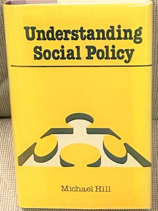 Item #68430 Understanding Social Policy. Michael Hill