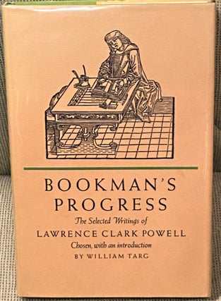 Item #68442 Bookman's Progress, The Selected Writings of Lawrence Clark Powell. Lawrence Clark...