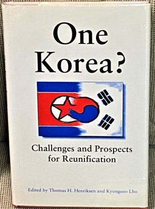 Item #68454 One Korea? Challenges and Prospects for Reunification. Thomas H. Henriksen, Kyongsoo Lho