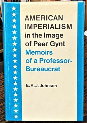 Item #68505 American Imperialism in the Image of Peer Gynt - Memoirs of a Professor-Bureaucrat. E...