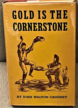 Item #68527 Gold is the Cornerstone. John Walton Caughey