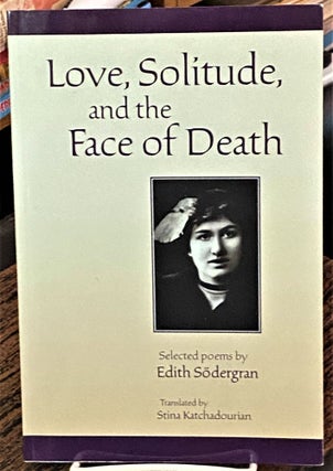 Item #68574 Love, Solitude, and the Face of Death. Edith Södergran, Stina Katchadourian
