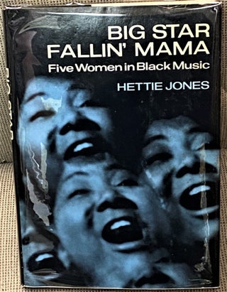 Item #68592 Big Star Fallin' Mama, Five Women in Black Music. Hettie Jones