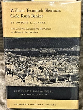 Item #68596 William Tecumseh Sherman: Gold Rush Banker, the Civil War General's Pre-War Career as...