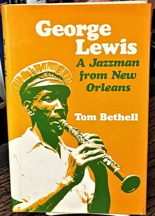 Item #68625 George Lewis, A Jazzman from New Orleans. Tom Bethell