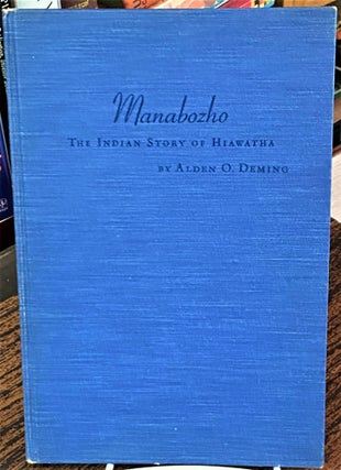 Item #68674 Manabozho, The Indian's Story of Hiawatha. Alden O. Deming