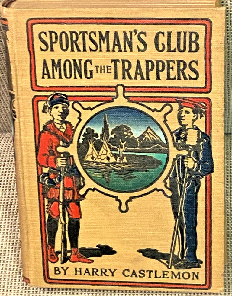 Item #68695 Sportsman's Club Among the Trappers. Harry Castlemon.