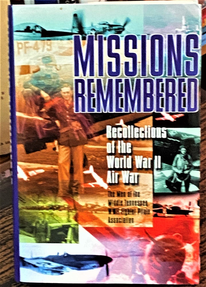 Item #68740 Missions Remembered, Recollections of the World War II Air War, The Men of the Middle Tennessee WWII Fighter Pilots Association. Anthology.